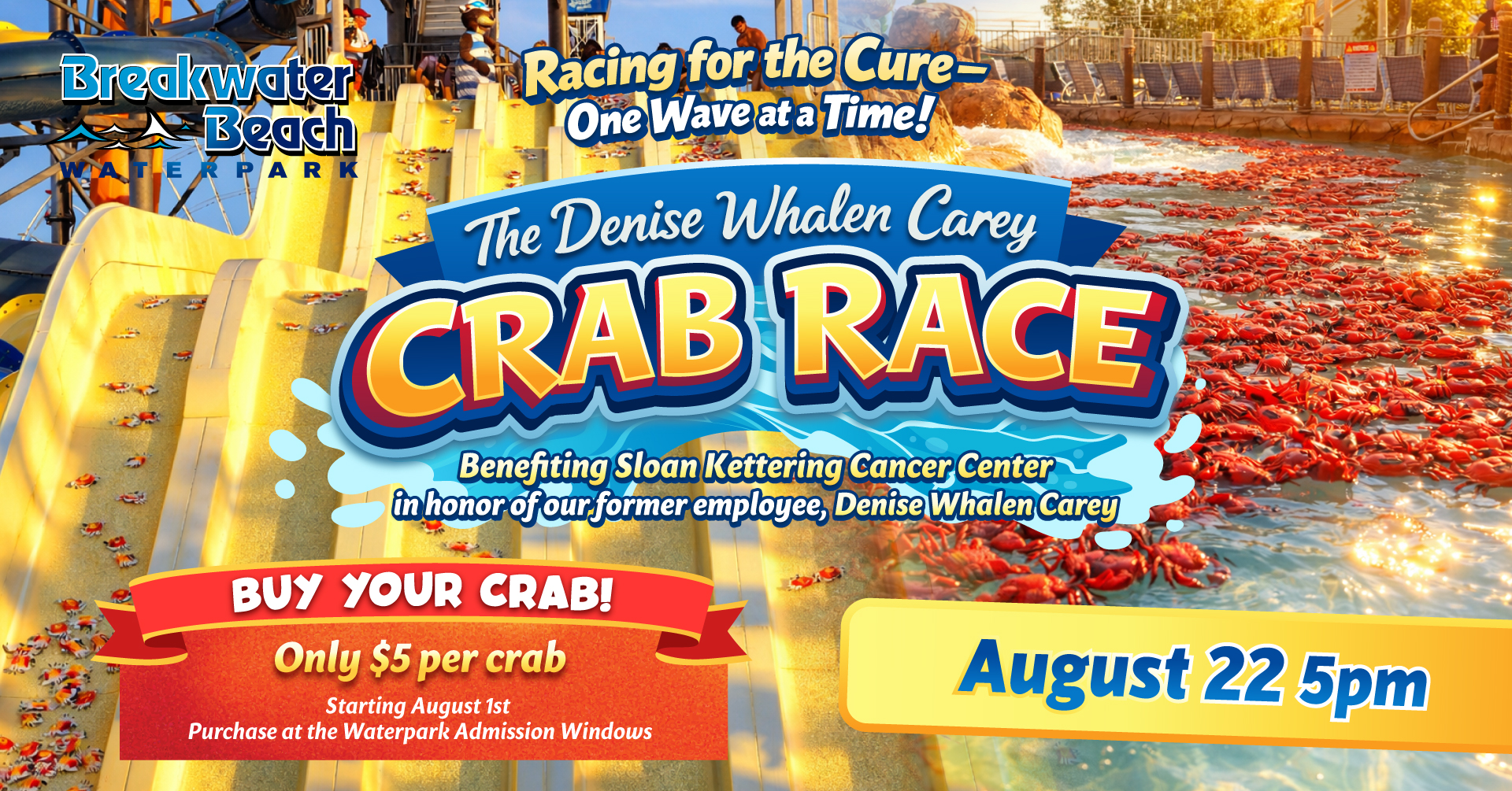 The Denise Whalen Carey Crab Race — August 22 at 5pm, Breakwater Beach Waterpark. Benefiting Sloan Kettering Cancer Center.